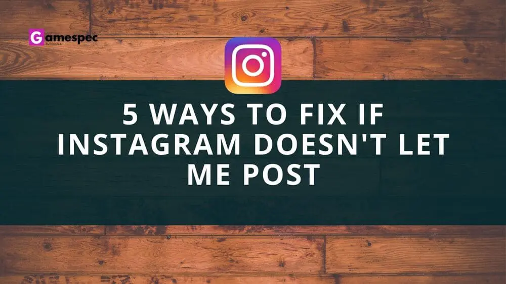 5 Ways to Fix if Instagram Doesn't Let Me Post