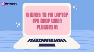 6 Ways To Fix Laptop FPS Drop When Plugged In
