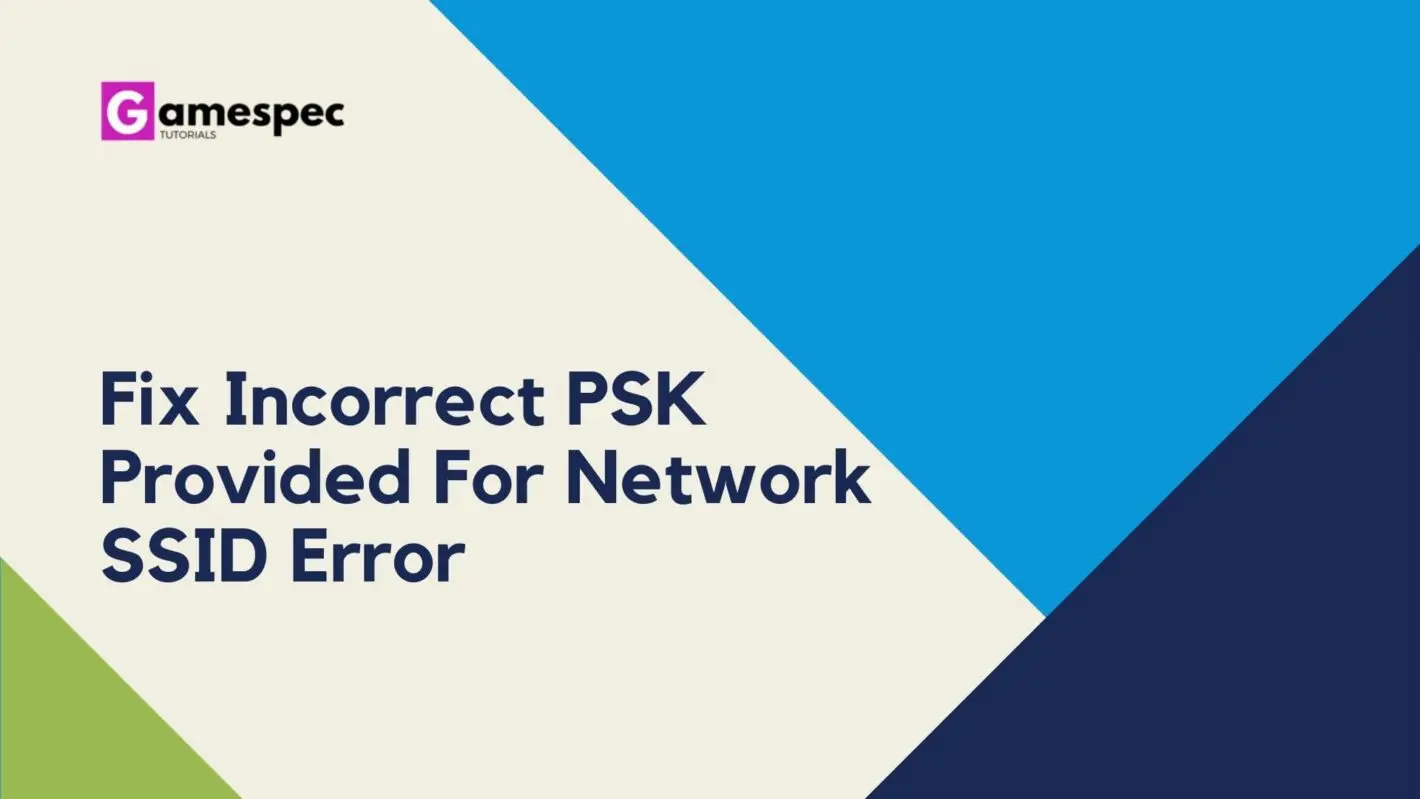 Fix Incorrect PSK Provided For Network SSID Error