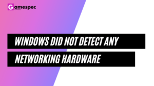 Windows did not detect any networking hardware