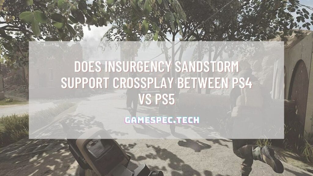 Is insurgency sandstorm crossplay between PS4 vs PS5