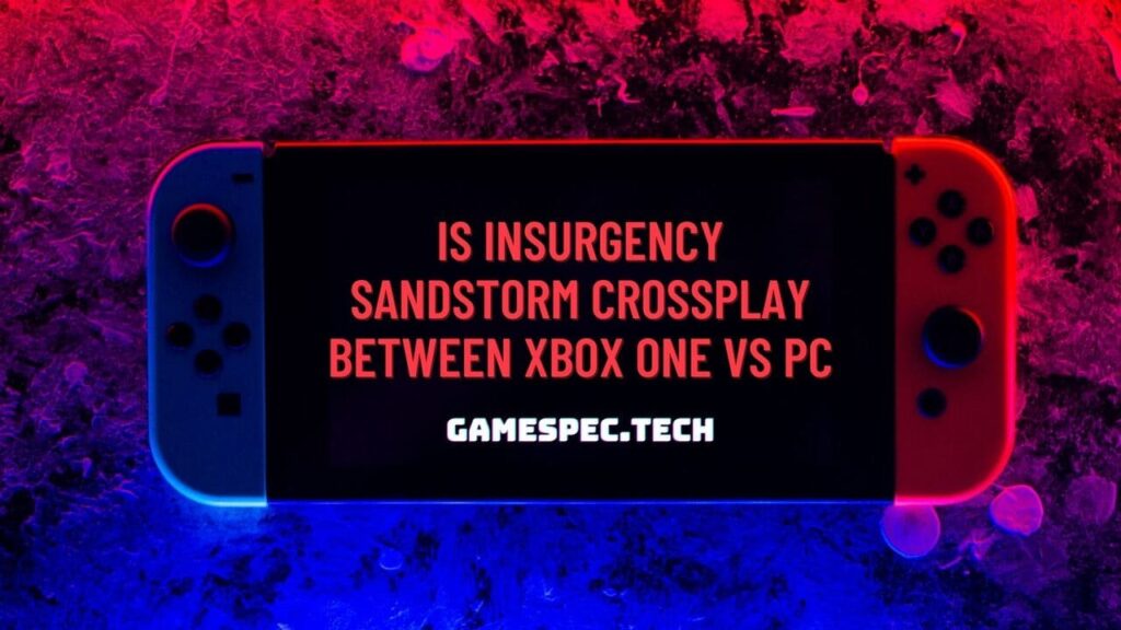 Is insurgency sandstorm crossplay between Xbox One vs PC