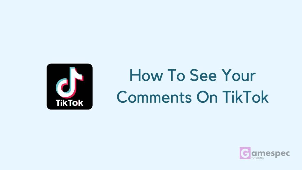 How To See Your Comments On TikTok Gamespec