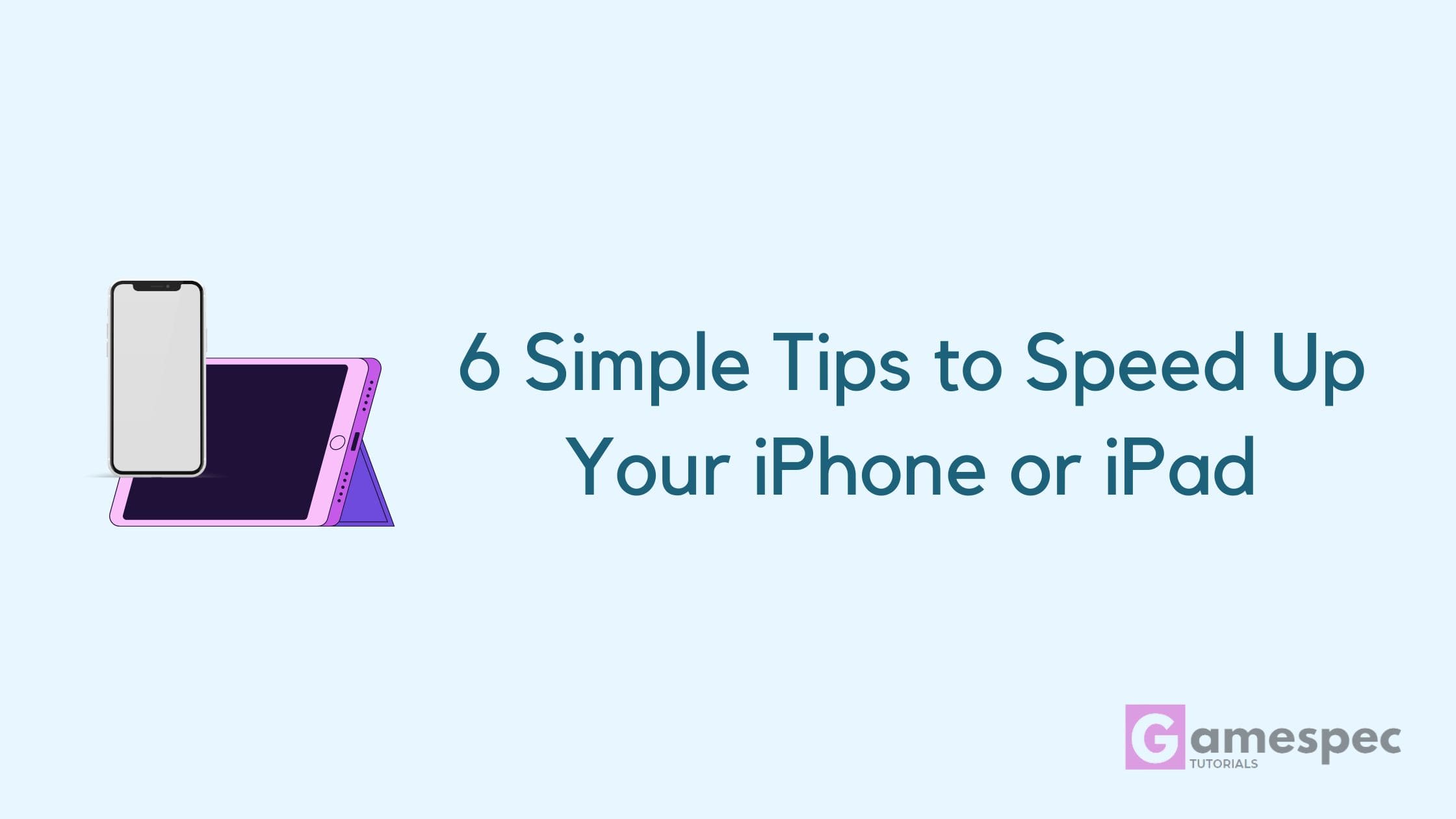 6 Simple Tips to Speed Up Your iPhone or iPad