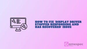 How to Fix ‘Display driver stopped responding and has recovered’ Issue
