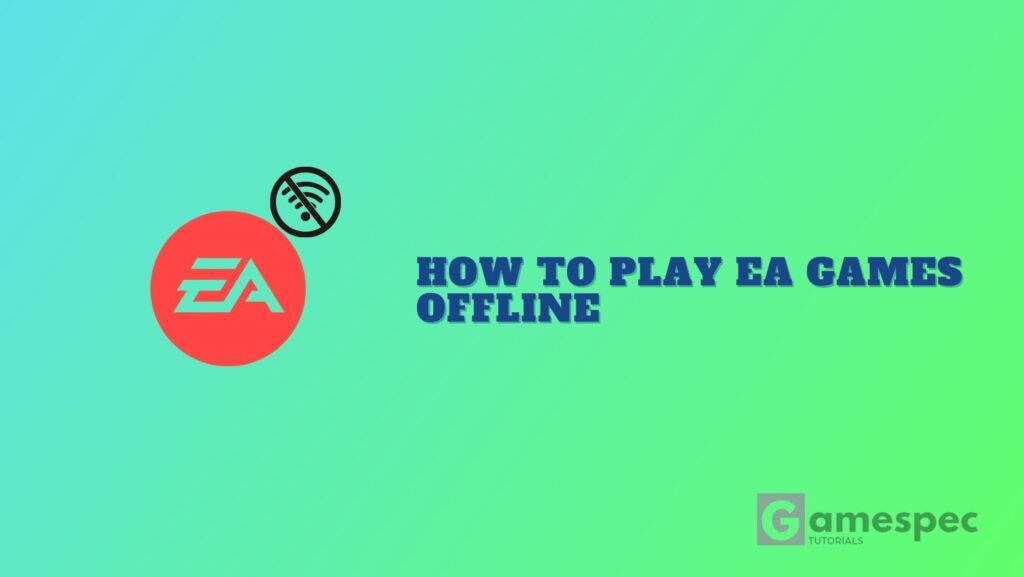 How To Play EA Games Offline